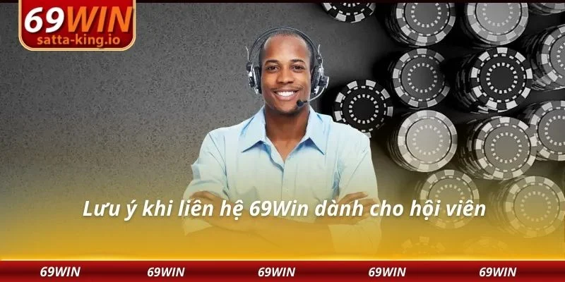 Lưu ý khi liên hệ 69Win dành cho hội viên