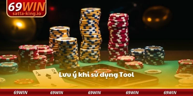 Lưu ý khi sử dụng Tool