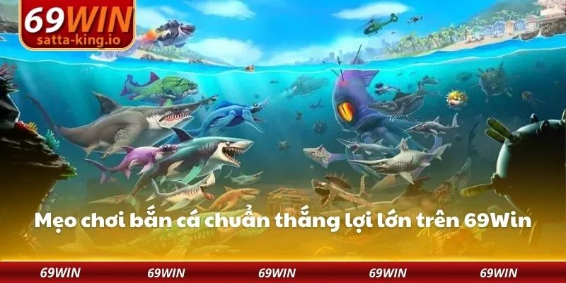 Mẹo chơi bắn cá chuẩn thắng lợi lớn trên 69Win