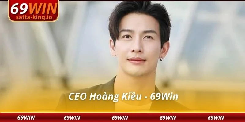 CEO Hoàng Kiều - 69Win